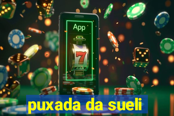 puxada da sueli